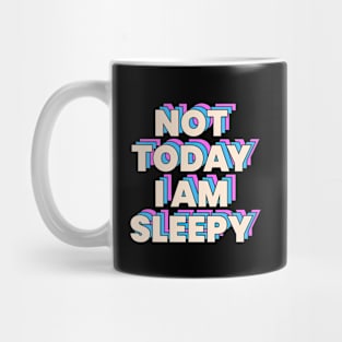 Not today i am sleepy Mug